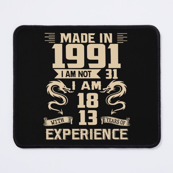 Item preview, Dragon Made In 1991 I Am Not 31 I Am 18 With 13 Years Of Experience designed and sold by AraJordeStore.