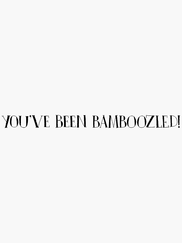"You've Been Bamboozled" Sticker for Sale by margaretpurcell Redbubble