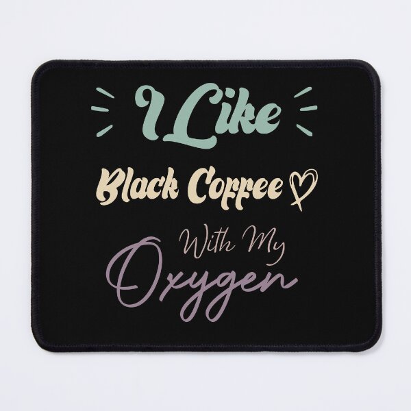 Item preview, I Like Black Coffee With My Oxygen Funny Coffee Quote designed and sold by medbdj.