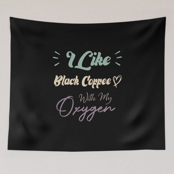 Item preview, I Like Black Coffee With My Oxygen Funny Coffee Quote designed and sold by medbdj.