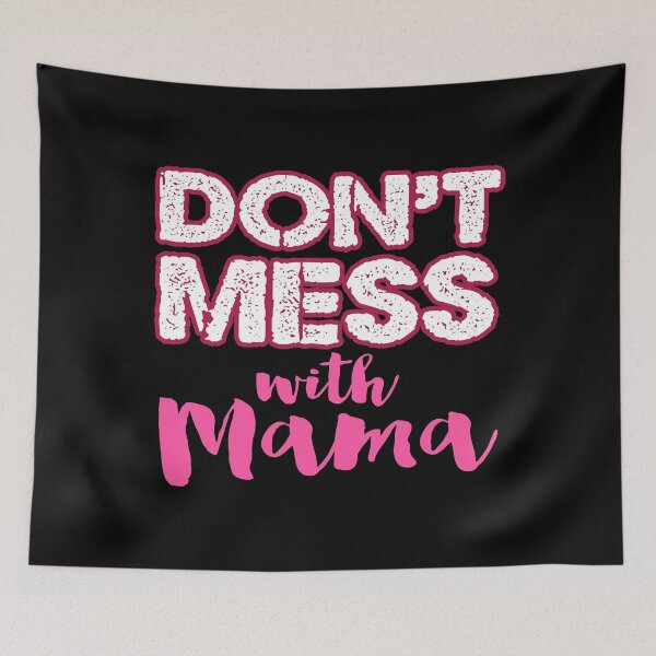 Item preview, Don't Mess With Mama designed and sold by ToshiroFujita.