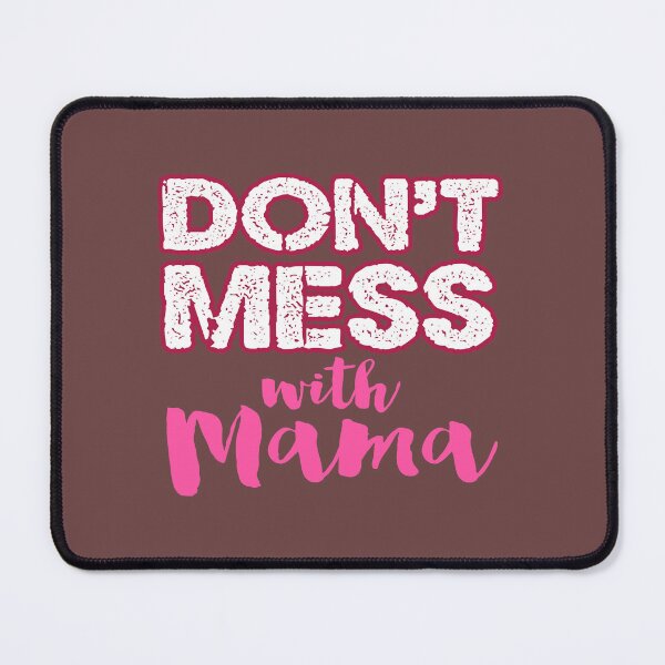 Item preview, Don't Mess With Mama designed and sold by ToshiroFujita.