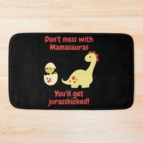 Item preview, Don't mess with Mamasauras You'll get jurasskicked! Classic designed and sold by ToshiroFujita.