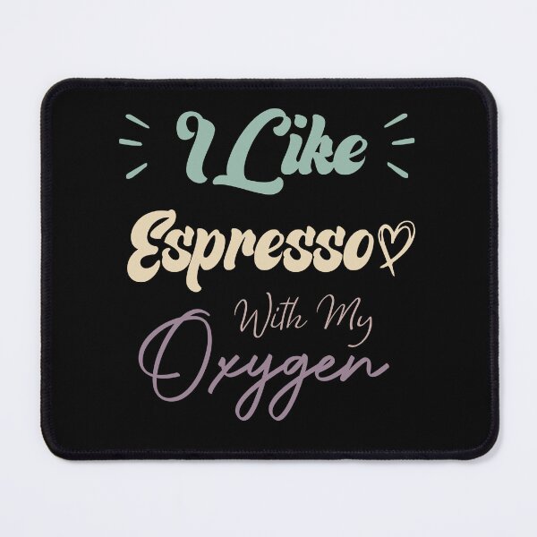Item preview, I Like Espresso With My Oxygen Funny Coffee Quote designed and sold by medbdj.