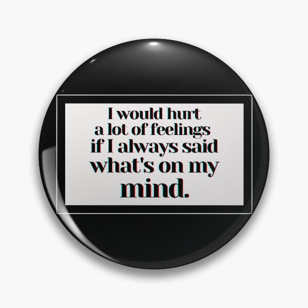Item preview, I would hurt a lot of feelings  if I always said what's on my mind.  designed and sold by PostiveText.