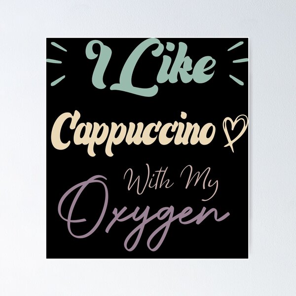 Item preview, I Like Cappuccino With My Oxygen Funny Coffee Quote designed and sold by medbdj.