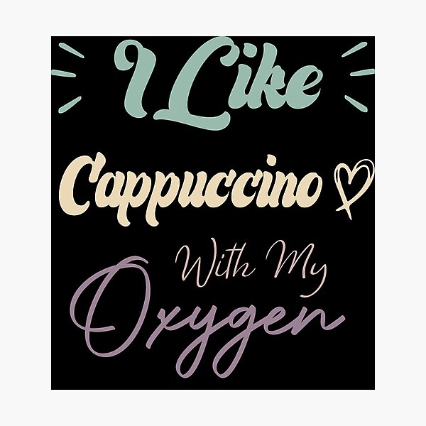 Artikelvorschau, Ich mag Cappuccino mit meinem Sauerstoff-lustigen Kaffee-Zitat entworfen und verkauft von medbdj.