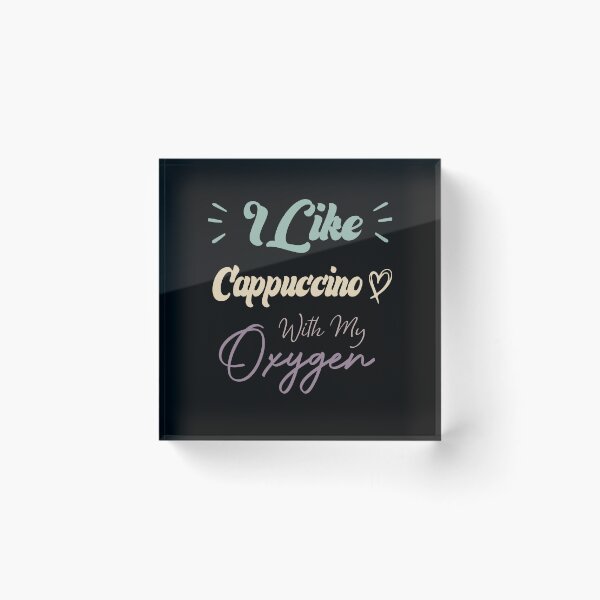 Item preview, I Like Cappuccino With My Oxygen Funny Coffee Quote designed and sold by medbdj.