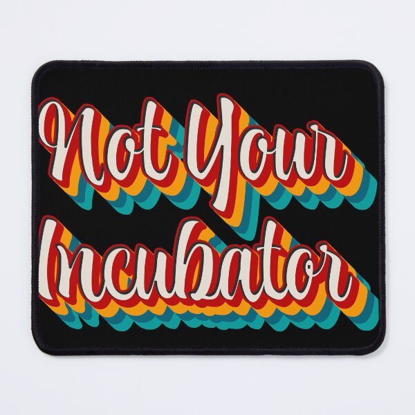 Item preview, Not Your Incubator designed and sold by Texterns.