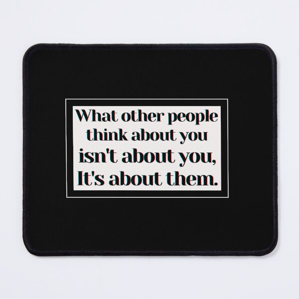 Item preview, What other people think about you isn't about you, It's about them. designed and sold by PostiveText.