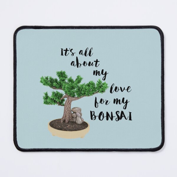 Item preview, It Is All About My Love For My Bonsai designed and sold by Twittlefish.