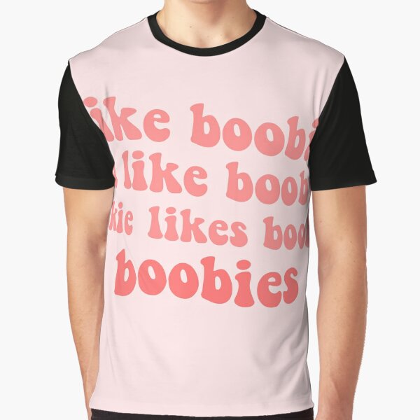 I like boobies 