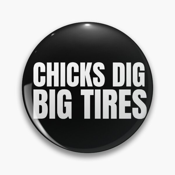 Item preview, Chicks Dig Big Tires Racing Funny Wheels Racer Drag Racing Street Racing Trucks Big Trucks 4x4 Tractor Pull designed and sold by CarantinedChaos.