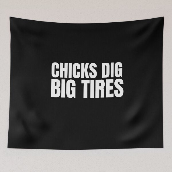 Item preview, Chicks Dig Big Tires Racing Funny Wheels Racer Drag Racing Street Racing Trucks Big Trucks 4x4 Tractor Pull designed and sold by CarantinedChaos.