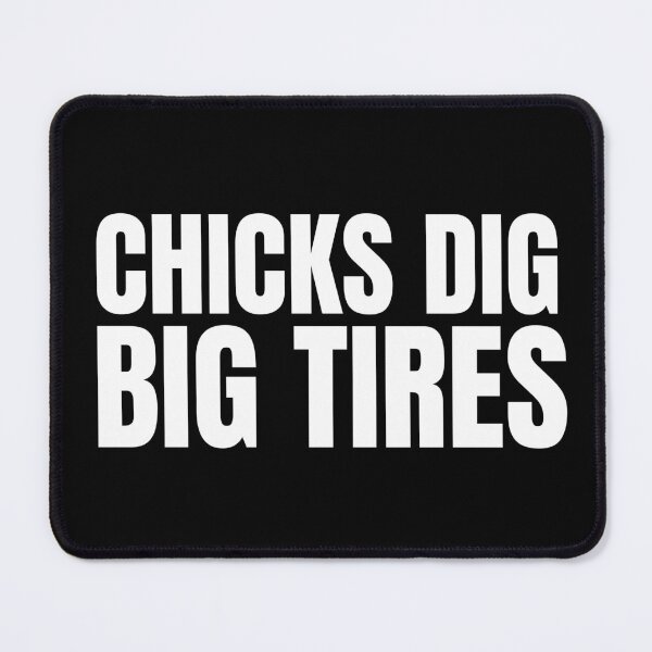 Item preview, Chicks Dig Big Tires Racing Funny Wheels Racer Drag Racing Street Racing Trucks Big Trucks 4x4 Tractor Pull designed and sold by CarantinedChaos.