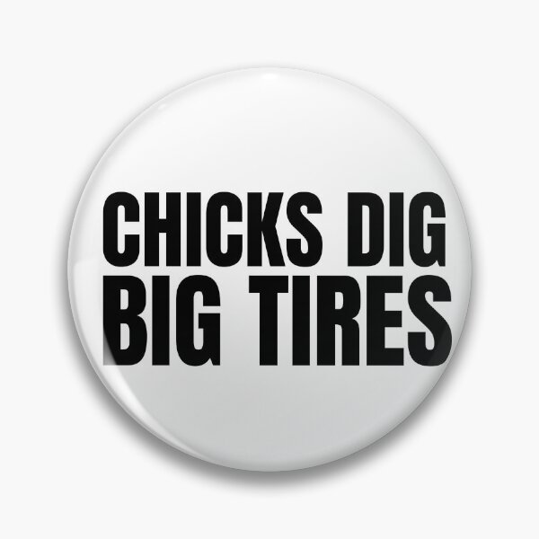 Item preview, Chicks Dig Big Tires Racing Funny Wheels Racer Drag Racing Street Racing Trucks Big Trucks 4x4 Tractor Pull designed and sold by CarantinedChaos.