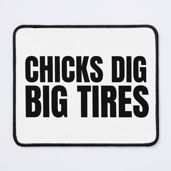 Item preview, Chicks Dig Big Tires Racing Funny Wheels Racer Drag Racing Street Racing Trucks Big Trucks 4x4 Tractor Pull designed and sold by CarantinedChaos.