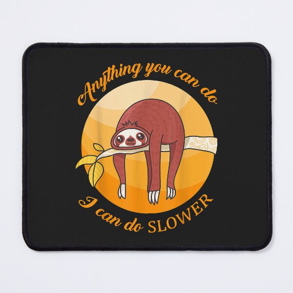 Item preview, Anything you can do I can do slower sloth designed and sold by JeffreyMCombs.