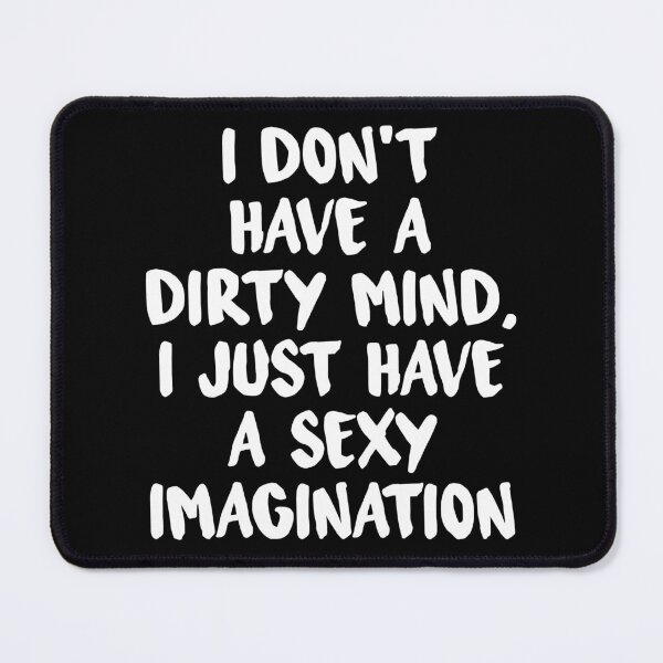 Item preview, I Don't Have A Dirty Mind I Have A Sexy Imagination designed and sold by TheButtonCrew.