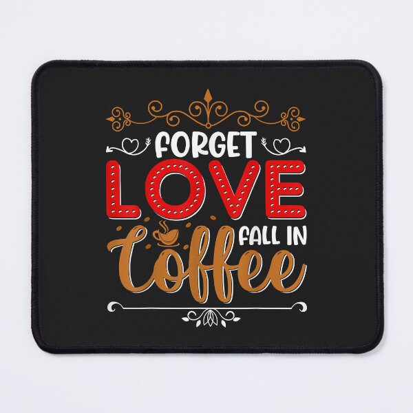 Item preview, Forget Love Fall In Coffee Caffeine Lover designed and sold by JeffreyMCombs.