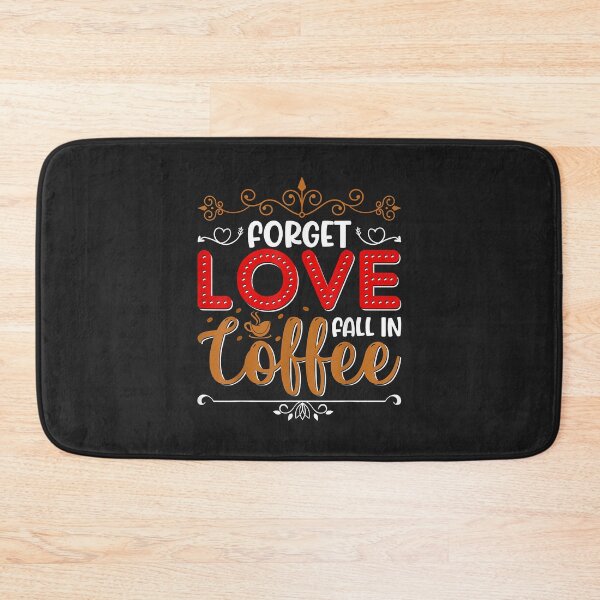 Item preview, Forget Love Fall In Coffee Caffeine Lover designed and sold by JeffreyMCombs.