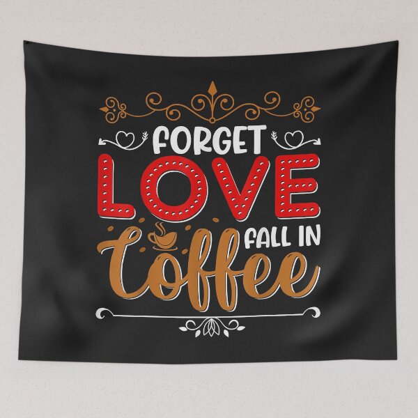 Item preview, Forget Love Fall In Coffee Caffeine Lover designed and sold by JeffreyMCombs.