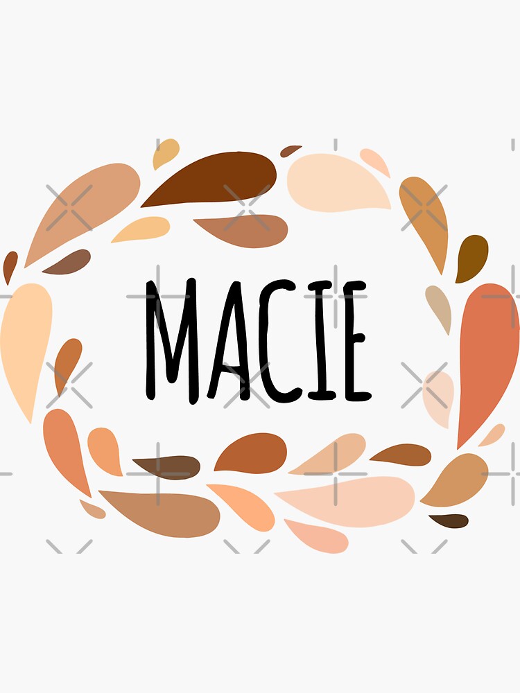 Macie - Names for Wife Daughter and Girl&quot; Sticker for Sale by 