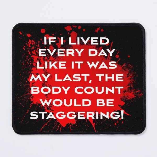 Item preview,  If I lived every day like it was my last, the body count would be staggering! designed and sold by Click-Tees.