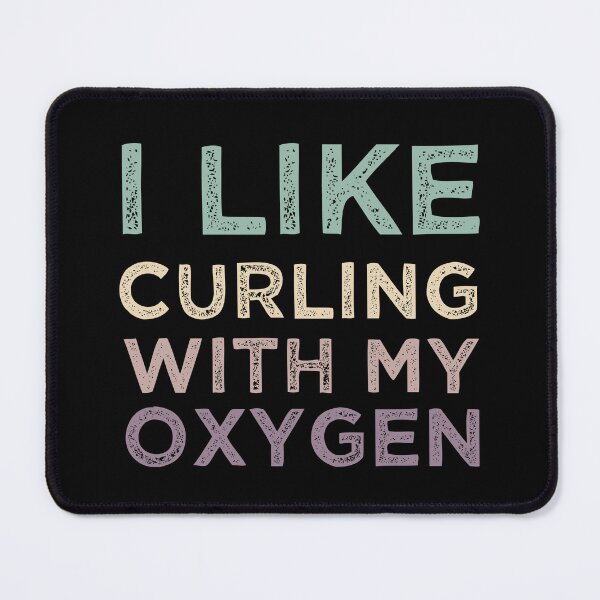 Item preview, I Like Curling With My Oxygen designed and sold by medbdj.