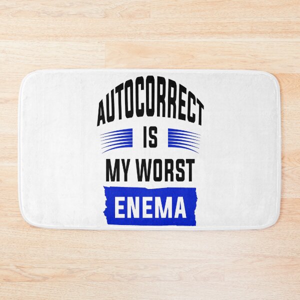 Item preview, Autocorrect Has Become My Worst Enema designed and sold by katherinebower.