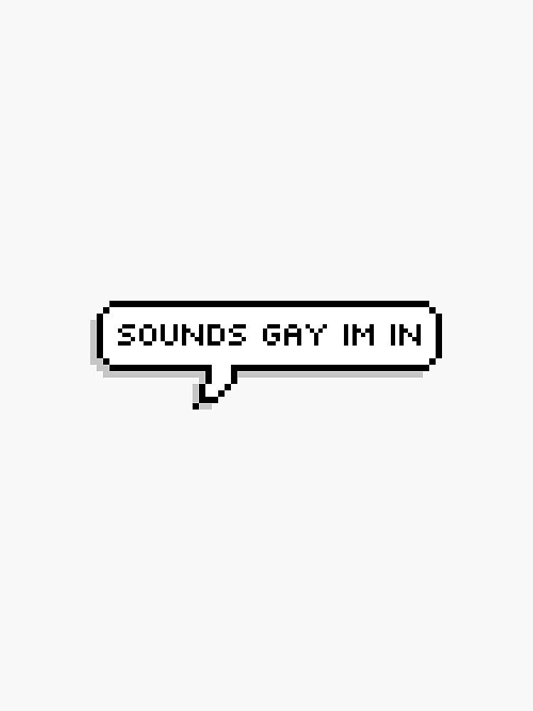 Aperçu 3 sur 3. Sticker avec l'œuvre Sounds Gay Im In créée et vendue par 2conchas.