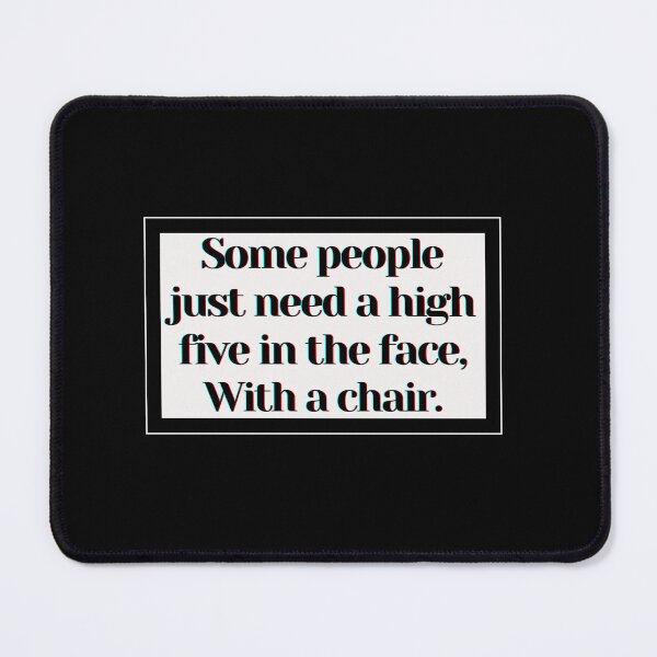 Item preview, Some people just need a high five in the face, With a chair. designed and sold by PostiveText.