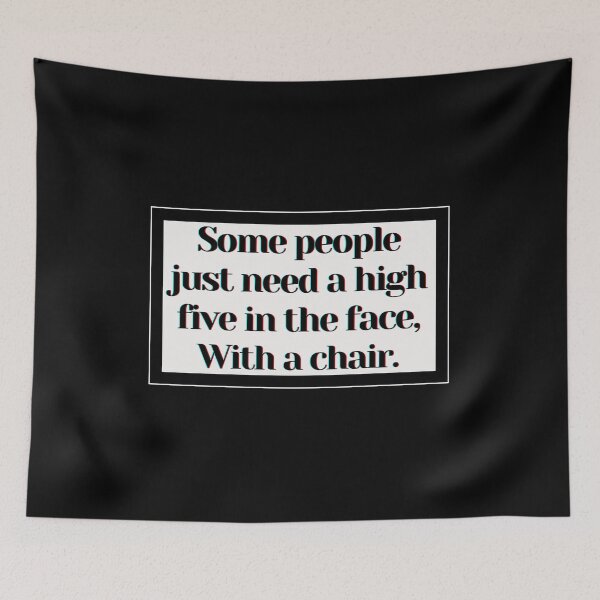 Item preview, Some people just need a high five in the face, With a chair. designed and sold by PostiveText.