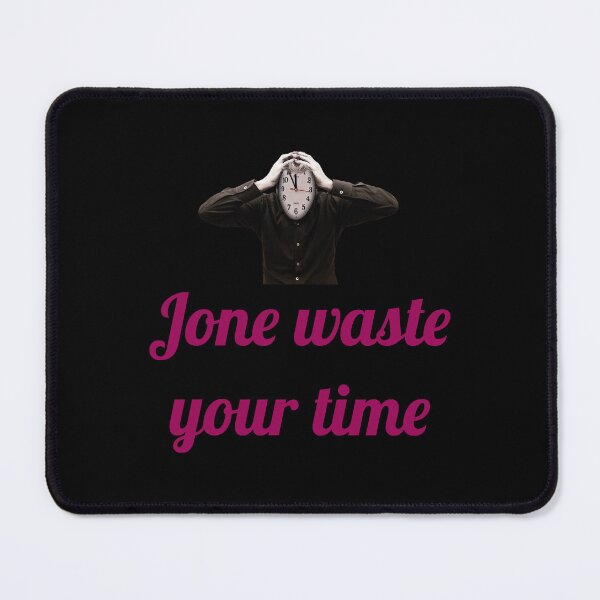 Item preview, Jone waste your time design  designed and sold by StewartHannah.