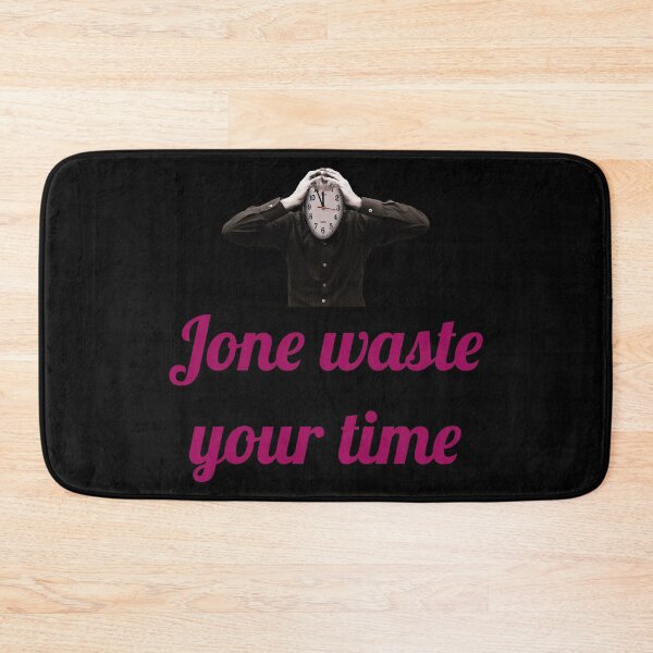 Item preview, Jone waste your time design  designed and sold by StewartHannah.