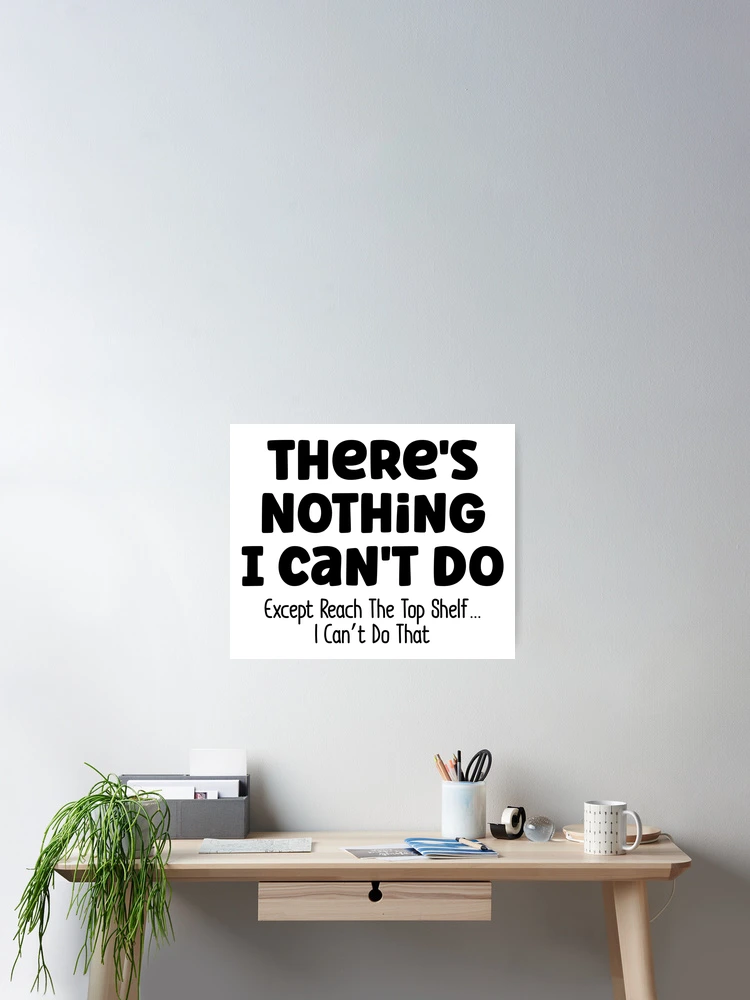 Funny Sarcastic Tank Top - 'There's Nothing I Can't Do Except Reach The Top Shelf' Humor Tee