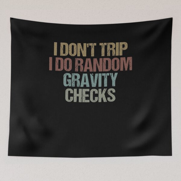 Item preview, I Don't Trip I Do Random Gravity Checks Funny Sarcastic Gift Idea designed and sold by Chamssou.