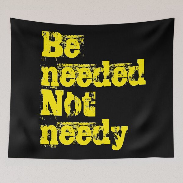 Item preview, Be needed, not needy. No2 designed and sold by angelisart.