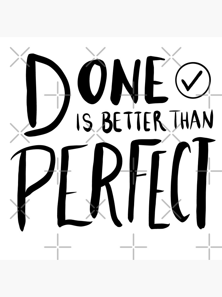 done-is-better-than-perfect-poster-for-sale-by-mariahmdesign-redbubble