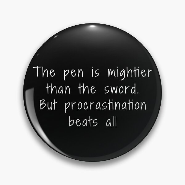 Item preview, The pen is mightier than the sword. But procrastination beats all. designed and sold by E-Eden.