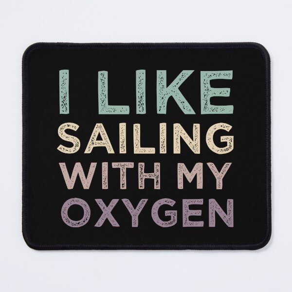 Item preview, I Like Sailing With My Oxygen designed and sold by medbdj.