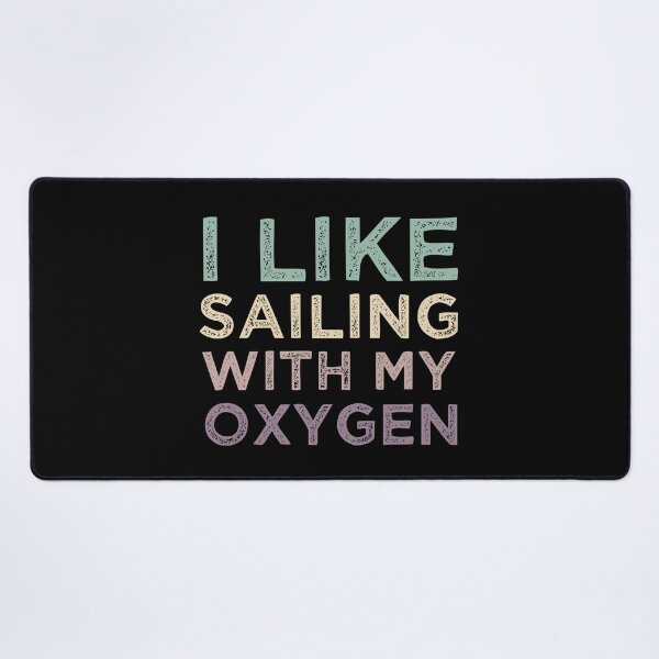 Item preview, I Like Sailing With My Oxygen designed and sold by medbdj.
