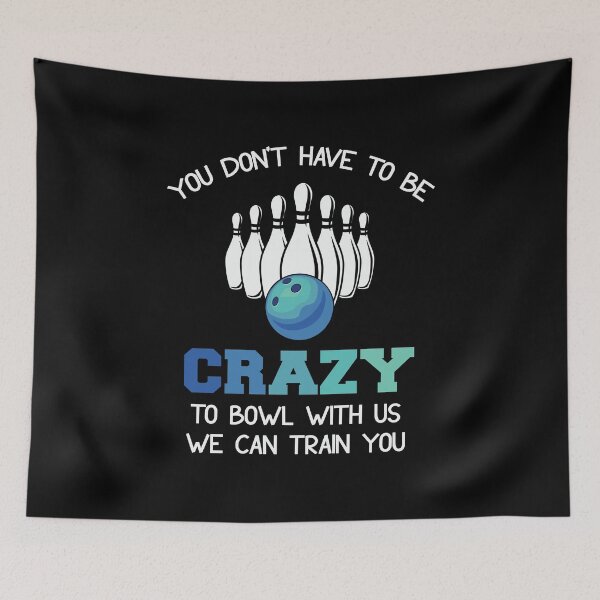 Item preview, You don't have to be crazy to bowl with us we can train you designed and sold by pnkpopcorn.