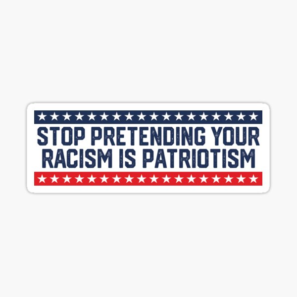 Item preview, Stop Pretending Your Racism Is Patriotism Bumper designed and sold by Fleyshop.