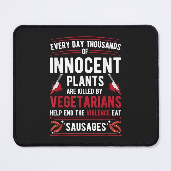 Item preview, Plants Killed By Vegetarians End Violence Eat Sausage designed and sold by JeffreyMCombs.