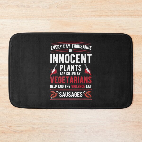 Item preview, Plants Killed By Vegetarians End Violence Eat Sausage designed and sold by JeffreyMCombs.