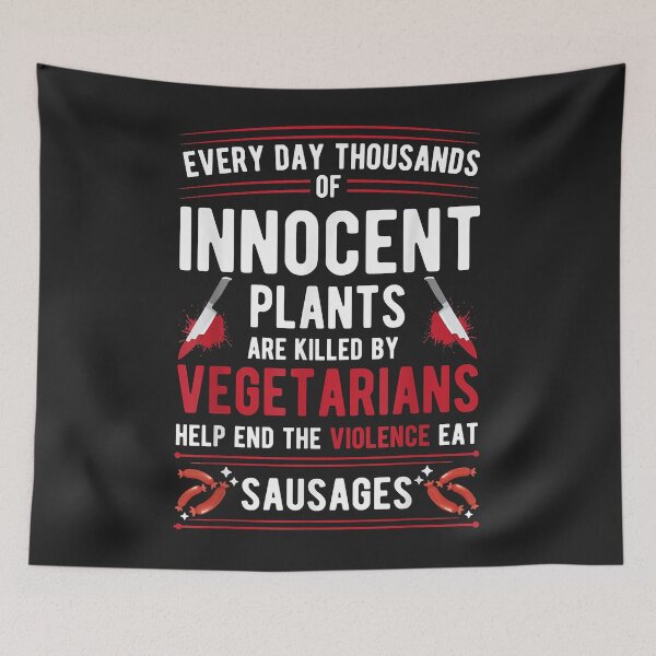 Item preview, Plants Killed By Vegetarians End Violence Eat Sausage designed and sold by JeffreyMCombs.