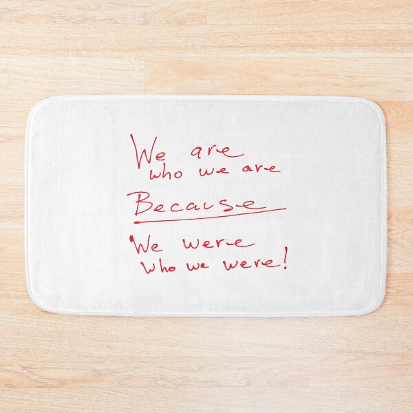 Item preview, We Are Who We Are BECAUSE We were who we were! designed and sold by Sarcasmagic.