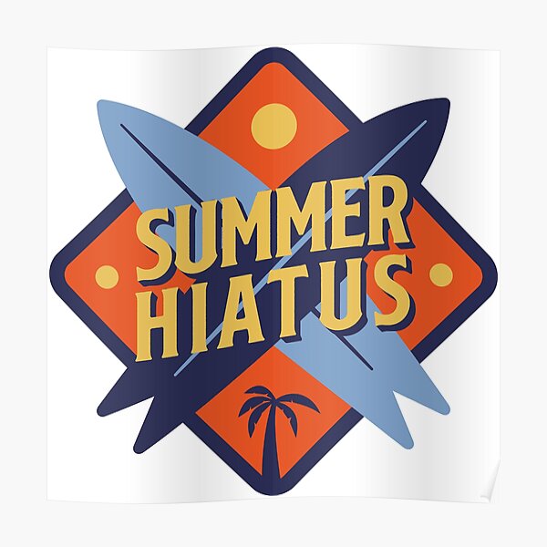 "Summer Hiatus" Poster for Sale by BeachDesigns Redbubble
