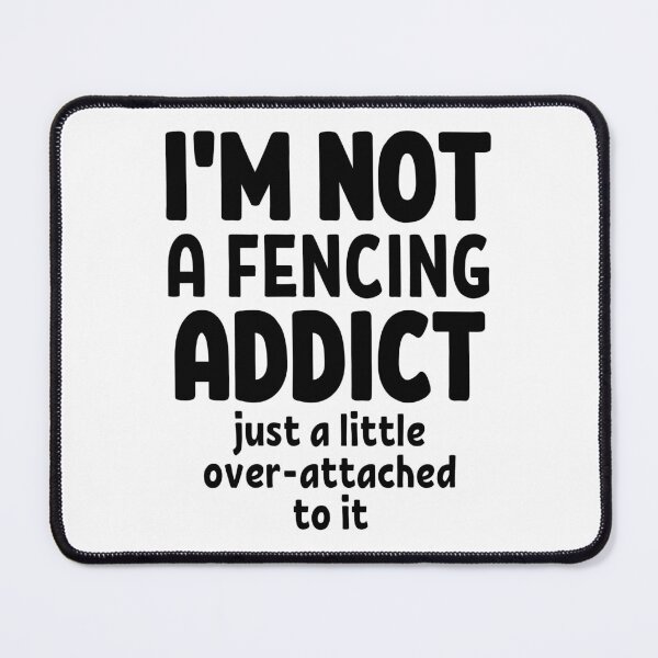 Item preview, I'm not a fencing addict. Just a little over-attached to it. designed and sold by TheGreenGoat.
